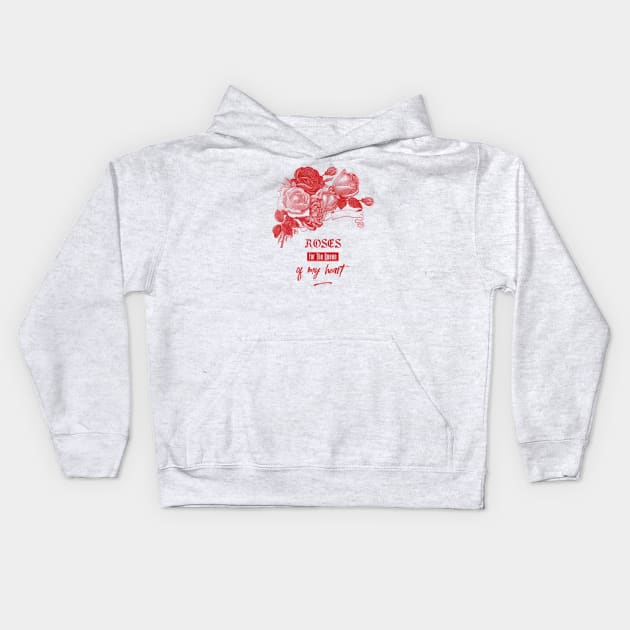 Red Roses for The Queen of my Heart Kids Hoodie by Biophilia